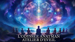 L’ODYSSÉE ANATMAN : Un Atelier d'Éveil pour Se libérer des conditionnements inconscients. 