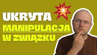 Ukryta Manipulacja w związku – Jak rozpoznać oznaki manipulacji?