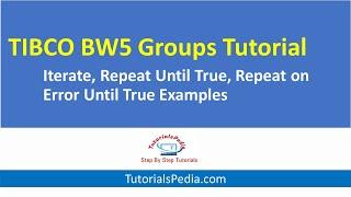 TIBCO BW5 Group Actions Tutorial | Iterate Group | Repeat Until True | Repeat on Error Until True