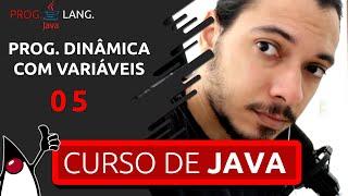 CURSO DE JAVA PARA INICIANTES - PROGRAMAÇÃO DINÂMICA COM VARIÁVEIS #05