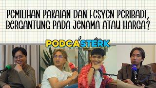 PodcaSTERK S4E41 | PEMILIHAN PAKAIAN DAN FESYEN PERIBADI, BERGANTUNG PADA JENAMA ATAU HARGA?