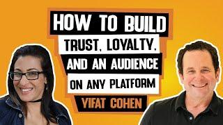 How to Build Trust Loyalty and an Audience on Any Platform - Yifat Cohen