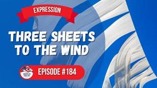 184 - Expression: Three Sheets to the Wind