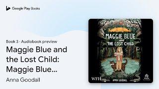 Maggie Blue and the Lost Child: Maggie Blue,… by Anna Goodall · Audiobook preview