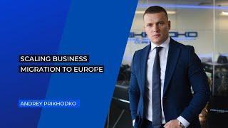 BUSINESS SCALING, MIGRATION TO EUROPE, OPENING A COMPANY ABROAD