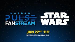 Hasbro Star Wars Fanstream | January 2025 | Hasbro Pulse