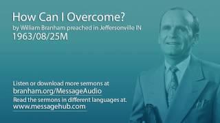 How Can I Overcome? (William Branham 63/08/25M)