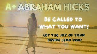 18 | BE CALLED TO WHAT YOU WANT | ABRAHAM-HICKS | Law of Attraction