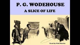 A Slice Of Life by P. G. Wodehouse. Short story audiobook read by Nick Martin