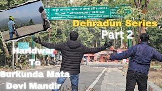 Dehradun Series P2| Haridwar-Surkunda Devi Mandir| Uttarakhand Road Trip| 2025|#uttarakhand #travel