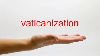 How to Pronounce vaticanization - American English