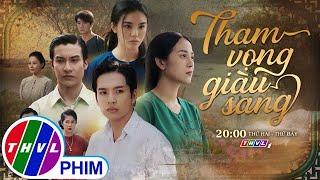 Phim đặc sắc Tháng 10/2024: THAM VỌNG GIÀU SANG - Phim Việt giờ vàng