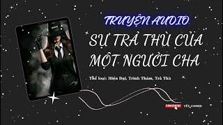 [AUDIO TRINH THÁM] || SỰ TRẢ THÙ CỦA MỘT NGƯỜI CHA || TẾU COMIS