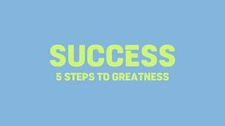 5 Steps To SUCCESS