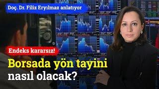 Borsa Kararsız! Yön Tayini Nasıl Olacak? | Filiz Eryılmaz