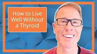 How to Live Well Without a Thyroid