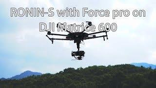 RONIN-S with Force Pro on DJI Matrice 600