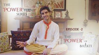 The Powerful Series | Episode 2  - The Power of Bhakti | Vinay Varanasi