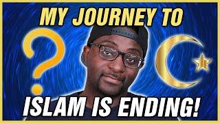 My Journey To Islam Is Ending...