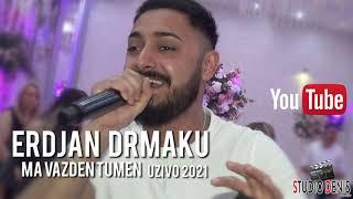 ERDJAN DRMAKU MA VAZDENTUMEN 2021 UZIVO // STUDIO DENIS //