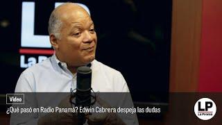 ¿Qué pasó en Radio Panamá? Edwin Cabrera despeja las dudas