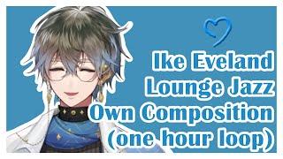 One Hour Loop of Ike's Lounge Jazz Own Composition [Ike Eveland/Nijisanji EN]