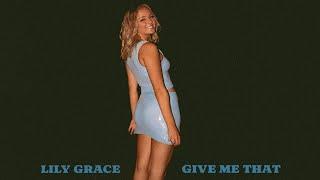 Lily Grace   Give Me That (Official Audio)