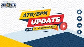 [ATR/BPN UPDATE] EDISI 10 - 16 AGUSTUS 2024