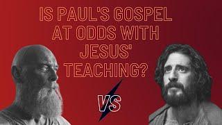 Is Paul's Gospel at Odds with Jesus' Teaching?