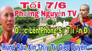 Tối 7/6 Phương Nguyễn TV Được Lên ANTV Tại Ấn Độ" Hùng Râu Xin Thầy Xuất Gia Gieo Duyên