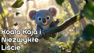 Koala Kaja i Niezwykłe Liście   | Bajka dla dzieci do spania 