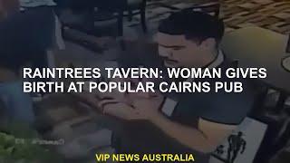 Raintrees Tavern: Woman Gives Birth at Popular Cairns Pub