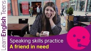 Speaking skills practice: A friend in need (Intermediate B1)