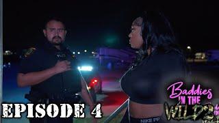 THE POLICE CAME AND ARRESTED ME FOR THIS | BADDIES IN THE WILD Ep. 4 !!!