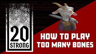 How to Play 20 Strong: Too Many Bones