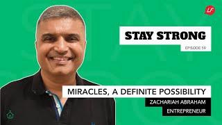 Miracles, a definite possibility | Stay Strong - Zachariah Abraham, Entrepreneur, Chennai | LFS