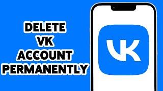 How To Delete VK Account Permanently 2024 | Close VK ID Account | Delete Vkontakte Account