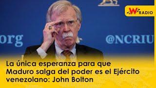 La única esperanza para que Maduro salga del poder es el Ejército venezolano: John Bolton