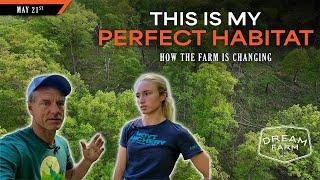 How the Farm is Changing - Creating the Perfect Habitat | Dream Farm w/ Bill Winke