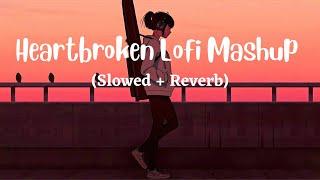 Heartbroken Of Bollywood Hindi Lofi (Slowed X Reverb) Viral  Lo-Fi Music Mix Mashup