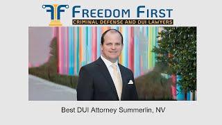 Best DUI attorney Summerlin, NV - Freedom First Criminal Defense and DUI Lawyers