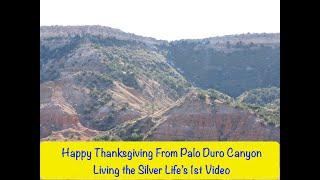 Happy Thanksgiving from Palo Duro Canyon.  Living the Silver Life's First Video.