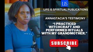 LIFE IS SPIRITUAL PRESENTS- ANNASTACIA`S  STORY ''I WAS TO INHERIT  WITCHCRAFT  FROM MY GRANDMOTHER'