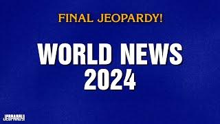 World News 2024 | Final Jeopardy! | JEOPARDY!