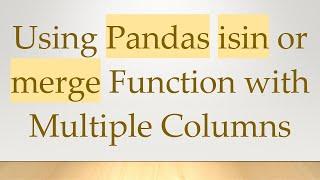 Using Pandas isin or merge Function with Multiple Columns