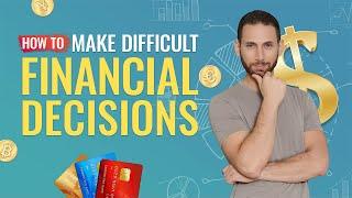 How to Make Difficult Financial Decisions