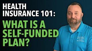 What is a Self-Funded Plan? | Health Insurance 101