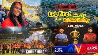 LPL Final Vlog | Review LPL Final | B-Love Kandy කොහොම හරි දින්නා