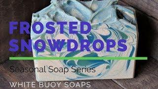 Frosted Snowdrops/Cold Process Soap Making/Seasonal Soap Series/Tallow Soap/White Buoy Soaps