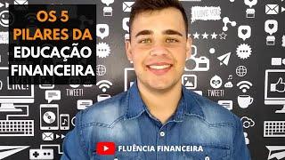 O QUE É EDUCAÇÃO FINANCEIRA | OS 5 PILARES |